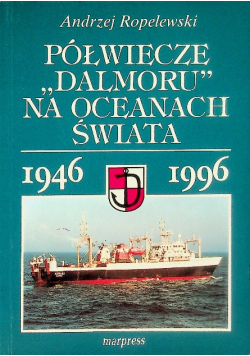 Półwiecze ,,Dalmoru'' na oceanach świata 1946-1996