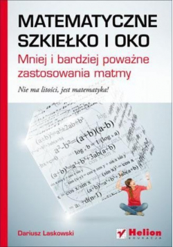 Matematyczne szkiełko i oko Mniej i bardziej poważne zastosowania matmy