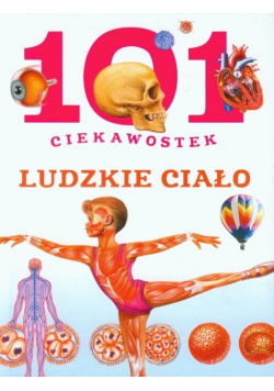 101 ciekawostek Ludzkie ciało