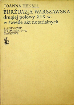 Burżuazja warszawska drugiej połowy XIX w. w świetle akt notarialnych