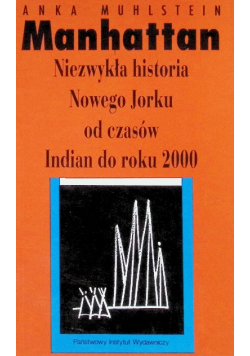 Manhattan niezwykła historia Nowego Jorku od czasów Indian do roku 2000