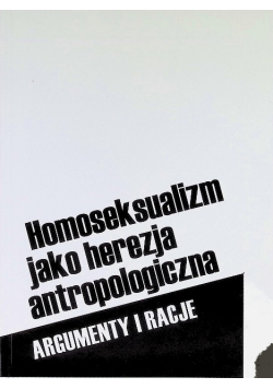 Homoseksualizm Jako Herezja Antropologiczna