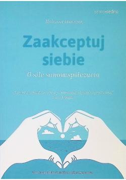 Zaakceptuj siebie O sile samowspółczucia