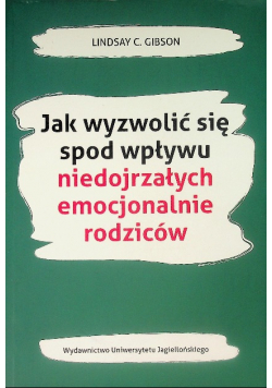 Jak wyzwolić się spod wpływu niedojrzałych emocjonalnie rodziców