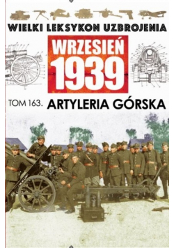 Wielki Leksykon Uzbrojenia Wrzesień 1939 Tom 163 Artyleria Górska