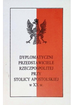 Dyplomatyczni przedstawiciele Rzeczpospolitej przy stolicy apostolskiej w XX w.