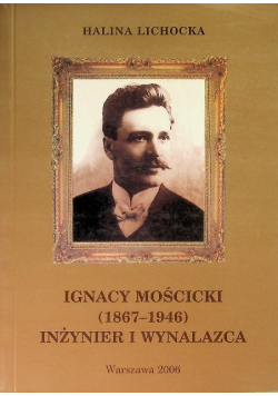 Ignacy Mościcki 1867 - 1946 Inżynier i wynalazca