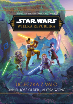 Star Wars. Wielka Republika. Ucieczka z Valo