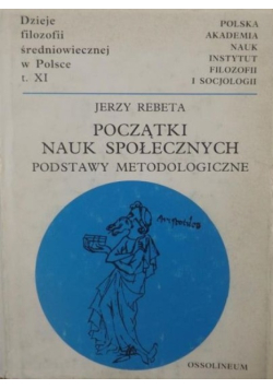 Początki nauk społecznych Tom 9 Podstawy metodologiczne