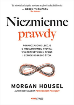 Niezmienne prawdy ponadczasowe lekcje o podejmowaniu ryzyka, wykorzystywaniu szans i sztuce dobrego życia