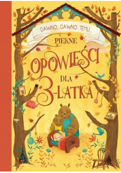 Dawno, dawno temu... Piękne opowieści dla 3-latka