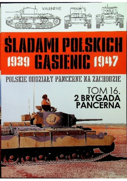 Śladami Polskich Gąsienic  Tom 16 2 Brygada Pancerna