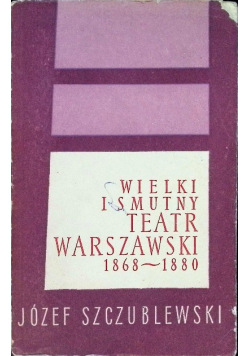 Wielki i smutny Teatr warszawski 1868-1880