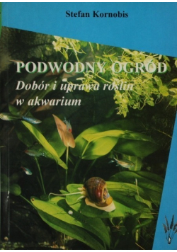 Podwodny ogród  Dobór i uprawa roślin w akwarium