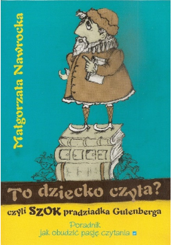 To dziecko czyta czyli szok pradziadka Gutenberga