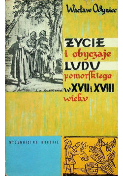 Życie i obyczaje ludu pomorskiego w XVII I XVIII w