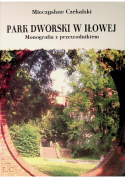 Park dworski w Iłowej Monografia z przewodnikiem