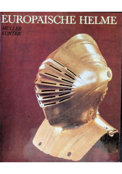 Europäische Helme aus der Sammlung des Museums für Deutsche Geschichte.