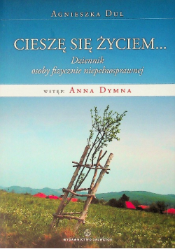 Cieszę się życiem Dziennik osoby fizycznie niepełnosprawnej