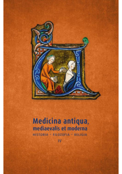 Medicina antiqua, mediaevalis et moderna. Historia – filozofia – religia (IV)