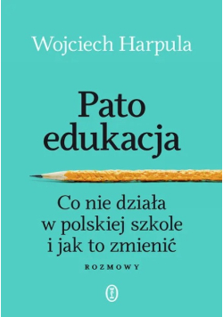 Patoedukacja co nie działa w polskiej szkole i jak to zmienić