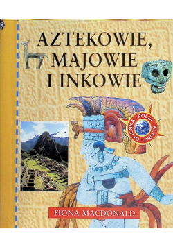Aztekowie, Majowie i Inkowie