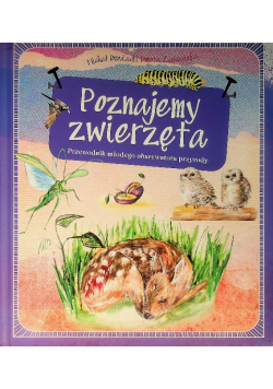 Poznajemy zwierzęta Przewodnik młodego obserwatora przyrody