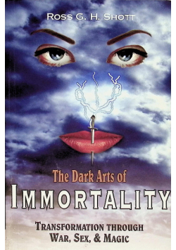 The Dark Arts of Immortality: Transformation Through War, Sex, & Magic