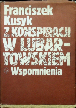 Z konspiracji w Lubartowskiem Wspomnienia