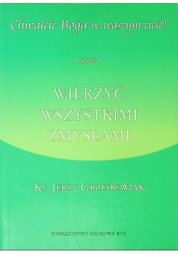 Wierzyć wszystkimi zmysłami Część 1