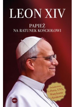 Leon XIV. Papież na ratunek Kościołowi