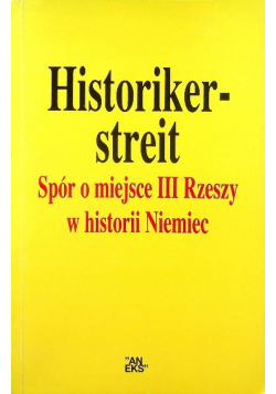 Historikerstreit. Spór o miejsce III Rzeszy w historii Niemiec