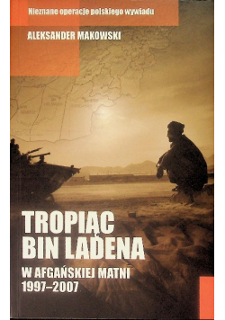 Tropiąc Bin Ladena W afgańskiej matni 1997-2007
