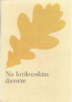 Na królewskim dworze : czasy Władysława IV
