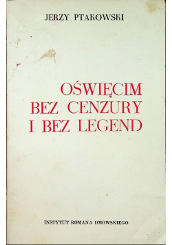Oświęcim bez cenzury i bez legend
