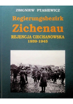 Regierugsbezirk Zichenau Rejencja Ciechanowska 1939 - 1945