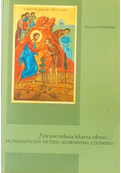 Nie potrzebują lekarza zdrowi Hezychastyczna metoda uzdrawiania człowieka