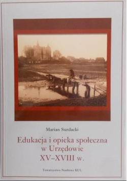 Edukacja i opieka społeczna w Urzędowie XV - XVIII w.