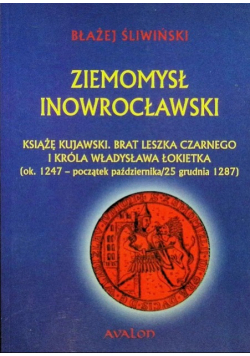Ziemomysł Inowrocławski Książe kujawski brat Leszka Czarnego i króla Władysława Łokietka