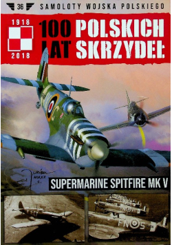 100 Lat Polskich Skrzydeł Tom 36 Supermarine Spitfire MK V