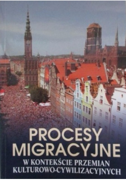 Procesy migracyjne w kontekście przemian kulturowo – cywilizacyjnych