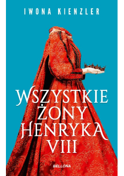 Wszystkie żony Henryka VIII