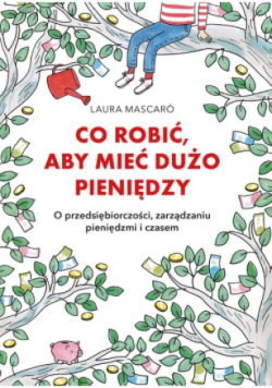 Co robić aby mieć dużo pieniędzy