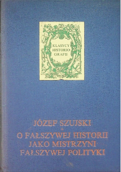 O fałszywej historii jako mistrzyni fałszywej polityki