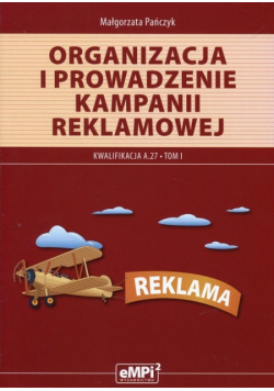 Organizacja i prowadzenie kampani reklamowej Tom 1 Kwalifikacja A 27