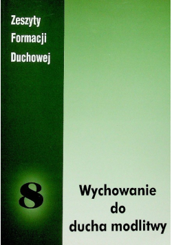 Zeszyty Formacji Duchowej nr 8 Wychowanie do ducha modlitwy
