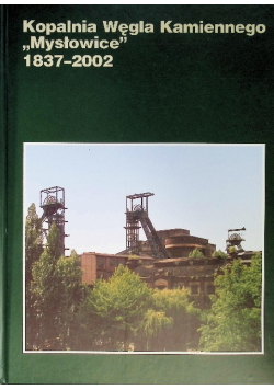 Kopalnia Węgla Kamiennego Mysłowice  1837 - 2002