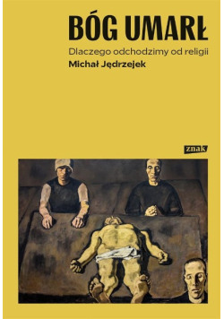Bóg umarł. Dlaczego odchodzimy od religii