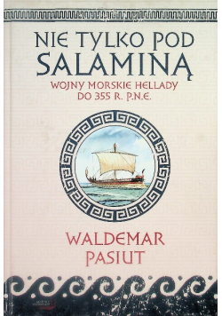 Nie tylko pod Salaminą Wojny morskie Hellady do 355r. p.n.e