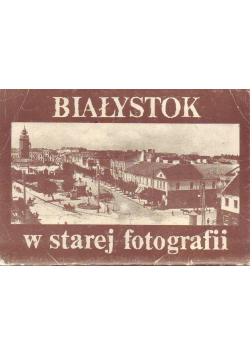 Białystok w starej fotografii